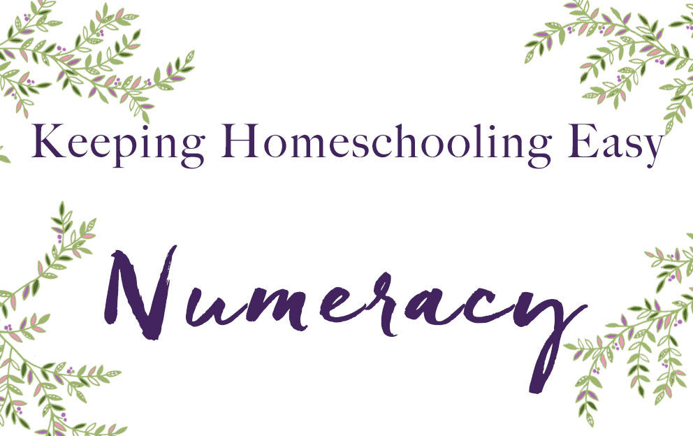 Keeping Homeschooling Easy - How to Teach Numeracy
