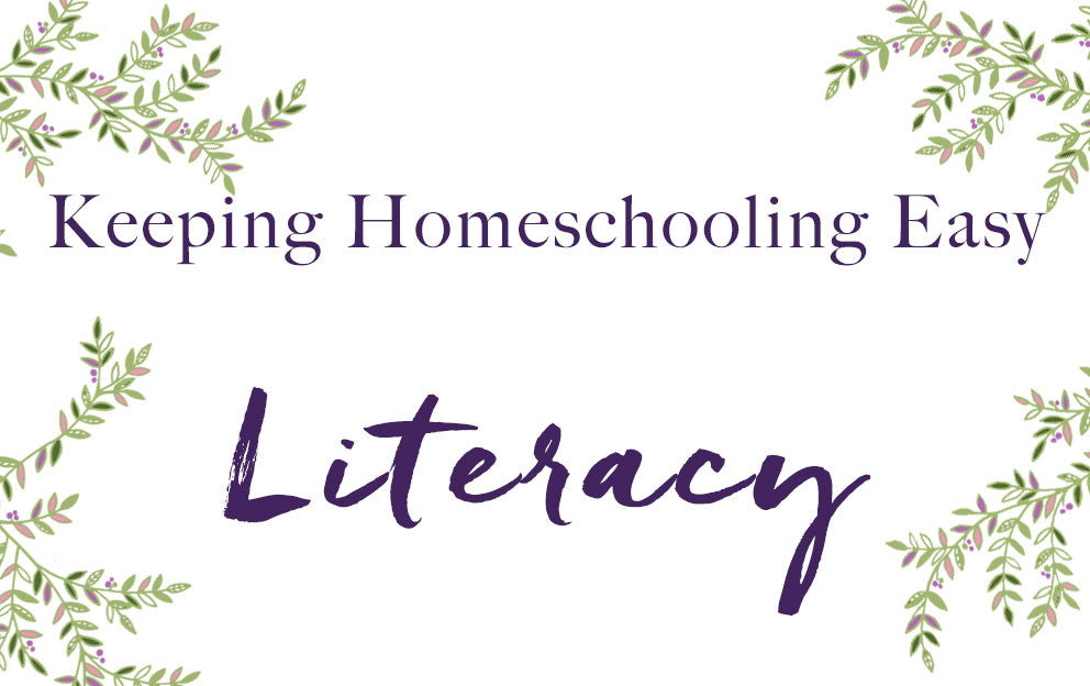 Keeping Homeschooling Easy - How to teach Literacy