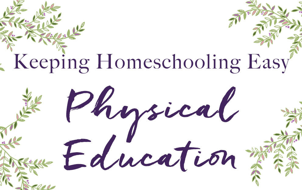 Keeping Homeschooling Easy - How to teach Physical Education